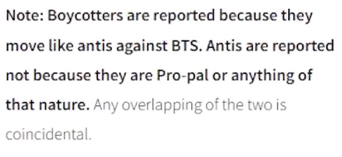 Note: Boycotters are reported because they move like antis against BTS. Antis are reported not because they are Pro-pal or anything of that nature. Any overlapping of the two is coincidental.