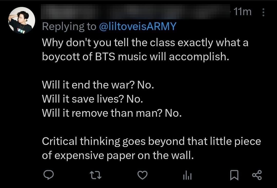 Screenshot from Twitter, BerryMinMin of House Sonyeondon replying to @liltoveisARMY, Why don't you tell the class exactly what a boycott of BTS music will accomplish. Will it end the war? No. Will it save lives? No. Will it remove than man? No. Critical thinking goes beyond that little piece of expensive paper on the wall.