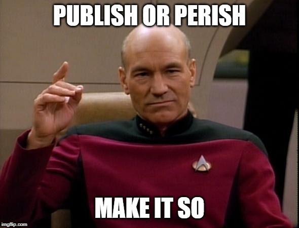 Picard pointing with text that reads "Publish or Perish. Make it so."
